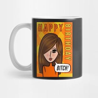 Happy Birthday Bitch! Mug